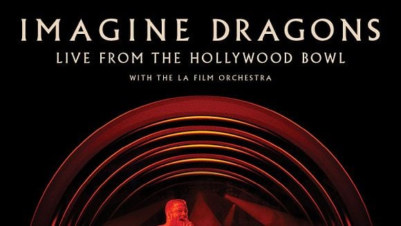 Concert Imagine Dragons Live From The Hollywood Bowl With The LA Film Orchestra