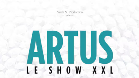 ARTUS / LE SHOW XXL